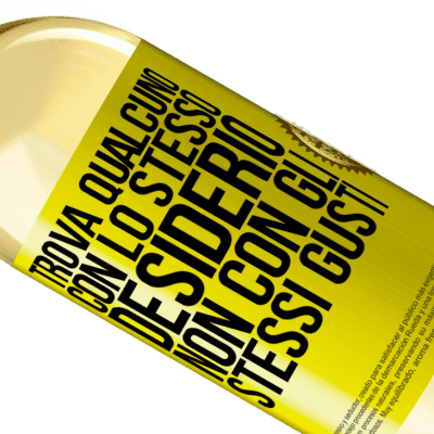 Espressioni Uniche e Personali. «Trova qualcuno con lo stesso desiderio, non con gli stessi gusti» Edizione WHITE