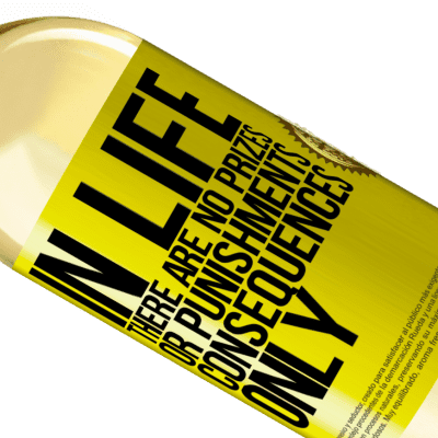 Unique & Personal Expressions. «In life there are no prizes or punishments. Consequences only» WHITE Edition