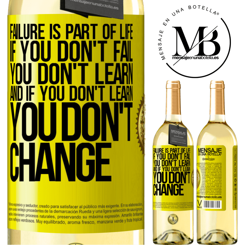 29,95 € Free Shipping | White Wine WHITE Edition Failure is part of life. If you don't fail, you don't learn, and if you don't learn, you don't change Yellow Label. Customizable label Young wine Harvest 2022 Verdejo