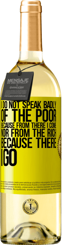 29,95 € | White Wine WHITE Edition I do not speak badly of the poor, because from there I come, nor from the rich, because there I go Yellow Label. Customizable label Young wine Harvest 2025 Verdejo