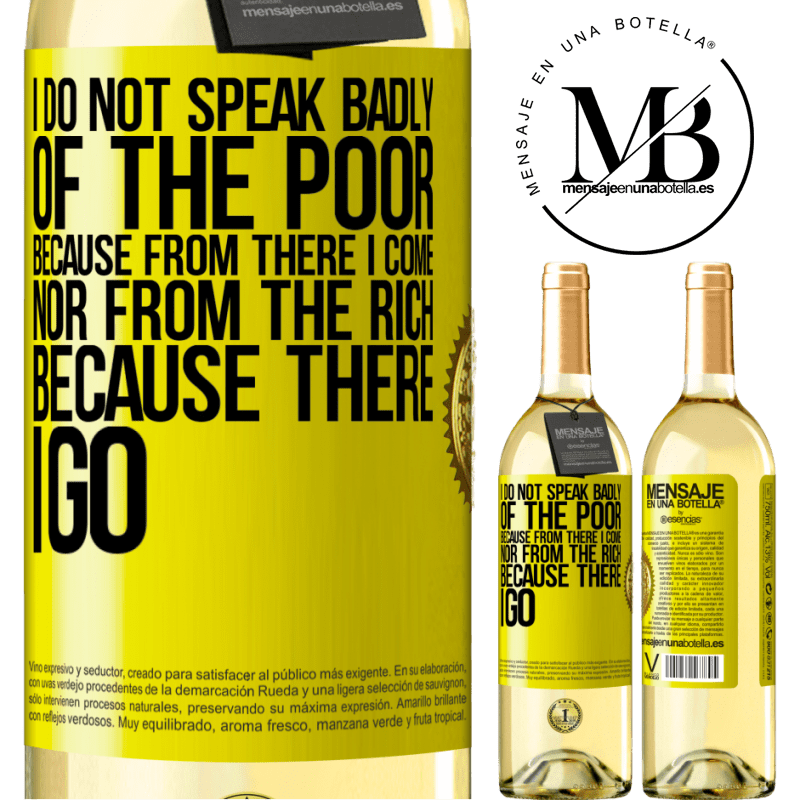 29,95 € Free Shipping | White Wine WHITE Edition I do not speak badly of the poor, because from there I come, nor from the rich, because there I go Yellow Label. Customizable label Young wine Harvest 2022 Verdejo