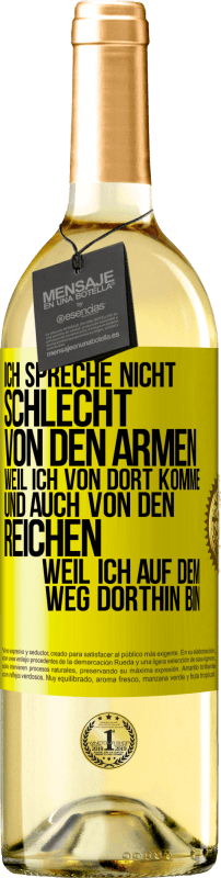 29,95 € | Weißwein WHITE Ausgabe Ich spreche nicht schlecht von den Armen, weil ich von dort komme, und auch von den Reichen, weil ich auf dem Weg dorthin bin Gelbes Etikett. Anpassbares Etikett Junger Wein Ernte 2025 Verdejo