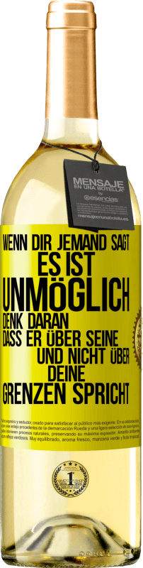 29,95 € Kostenloser Versand | Weißwein WHITE Ausgabe Wenn dir jemand sagt, es ist unmöglich, denk daran, dass er über seine und nicht über deine Grenzen spricht Gelbes Etikett. Anpassbares Etikett Junger Wein Ernte 2025 Verdejo