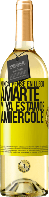 29,95 € | Vino Blanco Edición WHITE Nunca pensé en llegar Amarte. Y ya estamos Amiércole! Etiqueta Amarilla. Etiqueta personalizable Vino joven Cosecha 2024 Verdejo