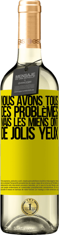 29,95 € | Vin blanc Édition WHITE Nous avons tous des problèmes, mais les miens ont de jolis yeux Étiquette Jaune. Étiquette personnalisable Vin jeune Récolte 2025 Verdejo