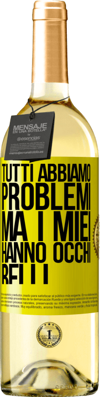 «Tutti abbiamo problemi, ma i miei hanno occhi belli» Edizione WHITE