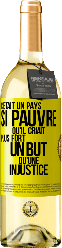 29,95 € | Vin blanc Édition WHITE C'était un pays si pauvre qu'il criait plus fort un but qu'une injustice Étiquette Jaune. Étiquette personnalisable Vin jeune Récolte 2024 Verdejo