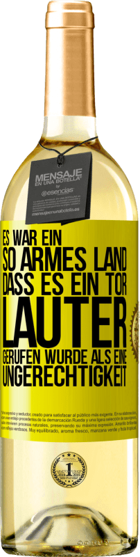 29,95 € | Weißwein WHITE Ausgabe Es war ein so armes Land, dass es ein Tor lauter gerufen wurde als eine Ungerechtigkeit Gelbes Etikett. Anpassbares Etikett Junger Wein Ernte 2024 Verdejo