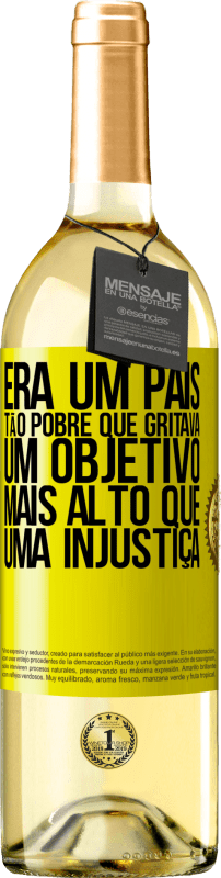 29,95 € | Vinho branco Edição WHITE Era um país tão pobre que gritava um objetivo mais alto que uma injustiça Etiqueta Amarela. Etiqueta personalizável Vinho jovem Colheita 2025 Verdejo