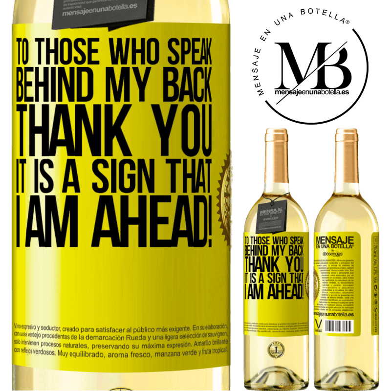 29,95 € Free Shipping | White Wine WHITE Edition To those who speak behind my back, THANK YOU. It is a sign that I am ahead! Yellow Label. Customizable label Young wine Harvest 2022 Verdejo