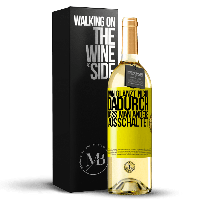 29,95 € Kostenloser Versand | Weißwein WHITE Ausgabe Man glänzt nicht dadurch, dass man andere ausschaltet Gelbes Etikett. Anpassbares Etikett Junger Wein Ernte 2023 Verdejo