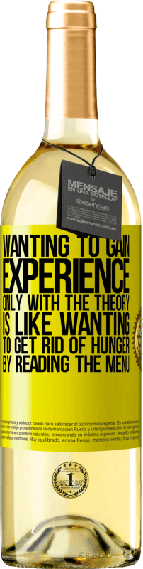 «Wanting to gain experience only with the theory, is like wanting to get rid of hunger by reading the menu» WHITE Edition