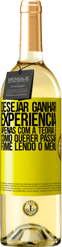 29,95 € Envio grátis | Vinho branco Edição WHITE Desejar ganhar experiência apenas com a teoria é como querer passar fome lendo o menu Etiqueta Amarela. Etiqueta personalizável Vinho jovem Colheita 2025 Verdejo