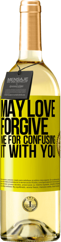 «May love forgive me for confusing it with you» WHITE Edition