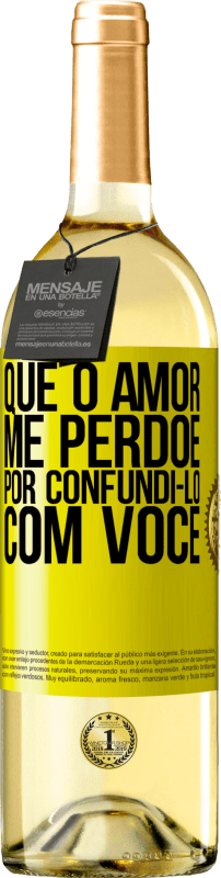 «Que o amor me perdoe por confundi-lo com você» Edição WHITE