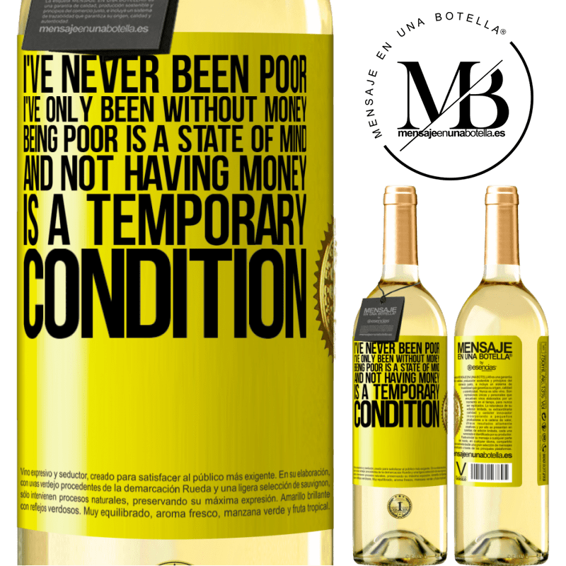 29,95 € Free Shipping | White Wine WHITE Edition I've never been poor, I've only been without money. Being poor is a state of mind, and not having money is a temporary Yellow Label. Customizable label Young wine Harvest 2023 Verdejo