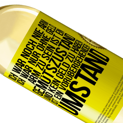 Einzigartige und Persönliche Ausdrücke. «Ich war noch nie arm, ich war nur ohne Geld. Arm zu sein ist ein Gemütszustand und kein Geld zu haben ist ein vorübergehender Um» WHITE Ausgabe