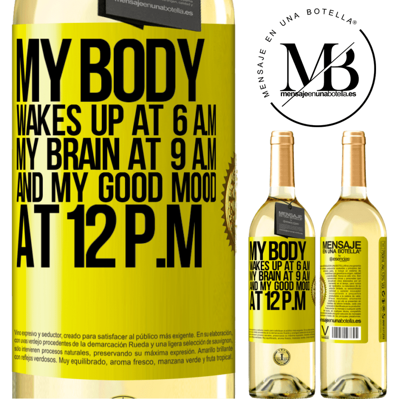 29,95 € Free Shipping | White Wine WHITE Edition My body wakes up at 6 a.m. My brain at 9 a.m. and my good mood at 12 p.m Yellow Label. Customizable label Young wine Harvest 2022 Verdejo