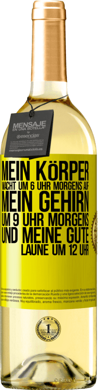 29,95 € | Weißwein WHITE Ausgabe Mein Körper wacht um 6 Uhr morgens auf. Mein Gehirn um 9 Uhr morgens. Und meine gute Laune um 12 Uhr Gelbes Etikett. Anpassbares Etikett Junger Wein Ernte 2024 Verdejo