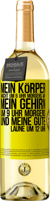 29,95 € | Weißwein WHITE Ausgabe Mein Körper wacht um 6 Uhr morgens auf. Mein Gehirn um 9 Uhr morgens. Und meine gute Laune um 12 Uhr Gelbes Etikett. Anpassbares Etikett Junger Wein Ernte 2025 Verdejo