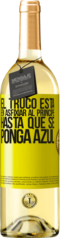 29,95 € | Vino Blanco Edición WHITE El truco está en axfisiar al príncipe hasta que se ponga azul Etiqueta Amarilla. Etiqueta personalizable Vino joven Cosecha 2025 Verdejo