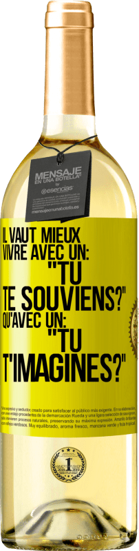 29,95 € | Vin blanc Édition WHITE Il vaut mieux vivre avec un: "Tu te souviens?" qu'avec un: "Tu t'imagines?" Étiquette Jaune. Étiquette personnalisable Vin jeune Récolte 2024 Verdejo