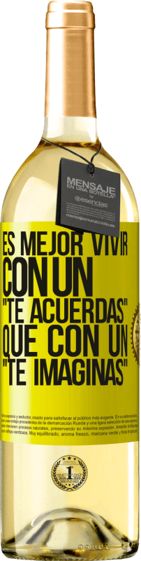 29,95 € | Vino Blanco Edición WHITE Es mejor vivir con un Te acuerdas que con un Te imaginas Etiqueta Amarilla. Etiqueta personalizable Vino joven Cosecha 2024 Verdejo