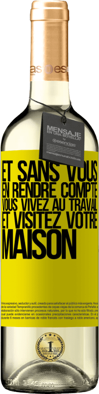 29,95 € | Vin blanc Édition WHITE Et sans vous en rendre compte, vous vivez au travail et visitez votre maison Étiquette Jaune. Étiquette personnalisable Vin jeune Récolte 2025 Verdejo