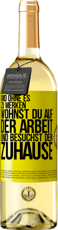 29,95 € | Weißwein WHITE Ausgabe Und ohne es zu merken, wohnst du auf der Arbeit und besuchst dein Zuhause Gelbes Etikett. Anpassbares Etikett Junger Wein Ernte 2025 Verdejo