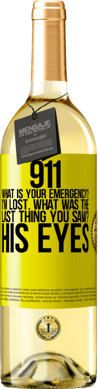 29,95 € | White Wine WHITE Edition 911 what is your emergency? I'm lost. What was the last thing you saw? His eyes Yellow Label. Customizable label Young wine Harvest 2024 Verdejo