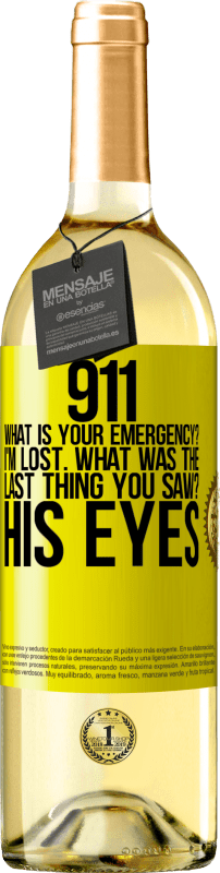 29,95 € | White Wine WHITE Edition 911 what is your emergency? I'm lost. What was the last thing you saw? His eyes Yellow Label. Customizable label Young wine Harvest 2025 Verdejo