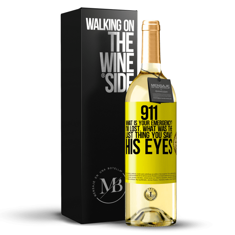 29,95 € Free Shipping | White Wine WHITE Edition 911 what is your emergency? I'm lost. What was the last thing you saw? His eyes Yellow Label. Customizable label Young wine Harvest 2023 Verdejo