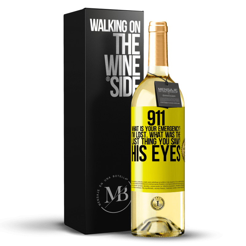 29,95 € Free Shipping | White Wine WHITE Edition 911 what is your emergency? I'm lost. What was the last thing you saw? His eyes Yellow Label. Customizable label Young wine Harvest 2024 Verdejo