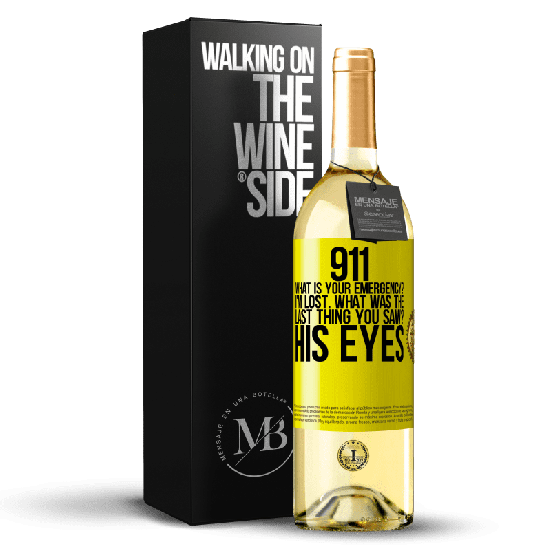 29,95 € Free Shipping | White Wine WHITE Edition 911 what is your emergency? I'm lost. What was the last thing you saw? His eyes Yellow Label. Customizable label Young wine Harvest 2025 Verdejo