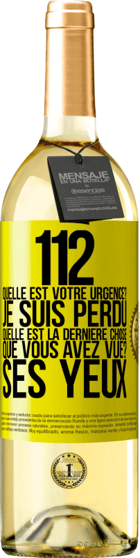 29,95 € | Vin blanc Édition WHITE 112, quelle est votre urgence? Je suis perdu. Quelle est la dernière chose que vous avez vue? Ses yeux Étiquette Jaune. Étiquette personnalisable Vin jeune Récolte 2025 Verdejo