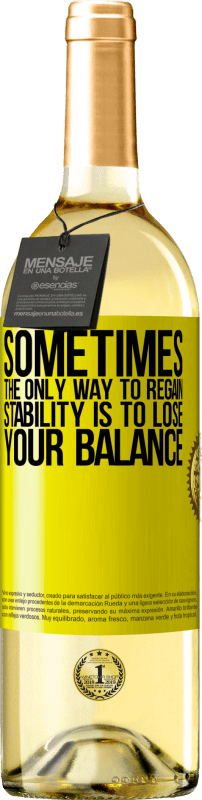 «Sometimes, the only way to regain stability is to lose your balance» WHITE Edition