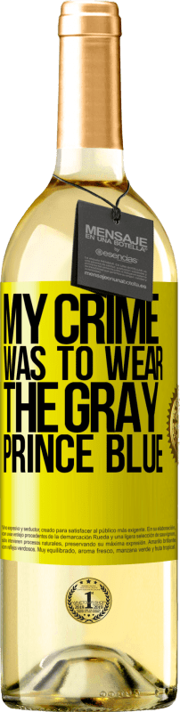 29,95 € | White Wine WHITE Edition My crime was to wear the gray prince blue Yellow Label. Customizable label Young wine Harvest 2023 Verdejo