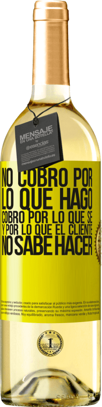 29,95 € | Vino Blanco Edición WHITE No cobro por lo que hago, cobro por lo que sé, y por lo que el cliente no sabe hacer Etiqueta Amarilla. Etiqueta personalizable Vino joven Cosecha 2024 Verdejo