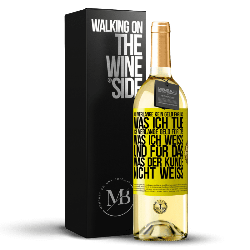 29,95 € Kostenloser Versand | Weißwein WHITE Ausgabe Ich verlange kein Geld für das, was ich tue, ich verlange Geld für das, was ich weiß, und für das, was der Kunde nicht weiß Gelbes Etikett. Anpassbares Etikett Junger Wein Ernte 2023 Verdejo