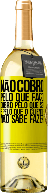 29,95 € | Vinho branco Edição WHITE Não cobro pelo que faço, cobro pelo que sei e pelo que o cliente não sabe fazer Etiqueta Amarela. Etiqueta personalizável Vinho jovem Colheita 2025 Verdejo