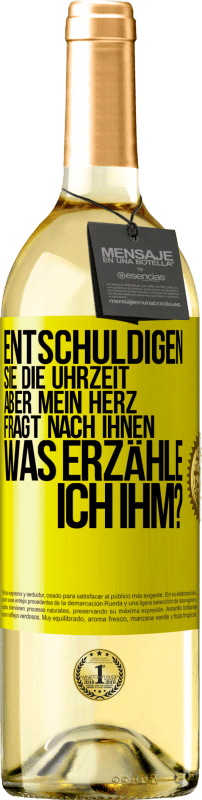 29,95 € Kostenloser Versand | Weißwein WHITE Ausgabe Entschuldigen Sie die Uhrzeit, aber mein Herz fragt nach Ihnen. Was erzähle ich ihm? Gelbes Etikett. Anpassbares Etikett Junger Wein Ernte 2024 Verdejo