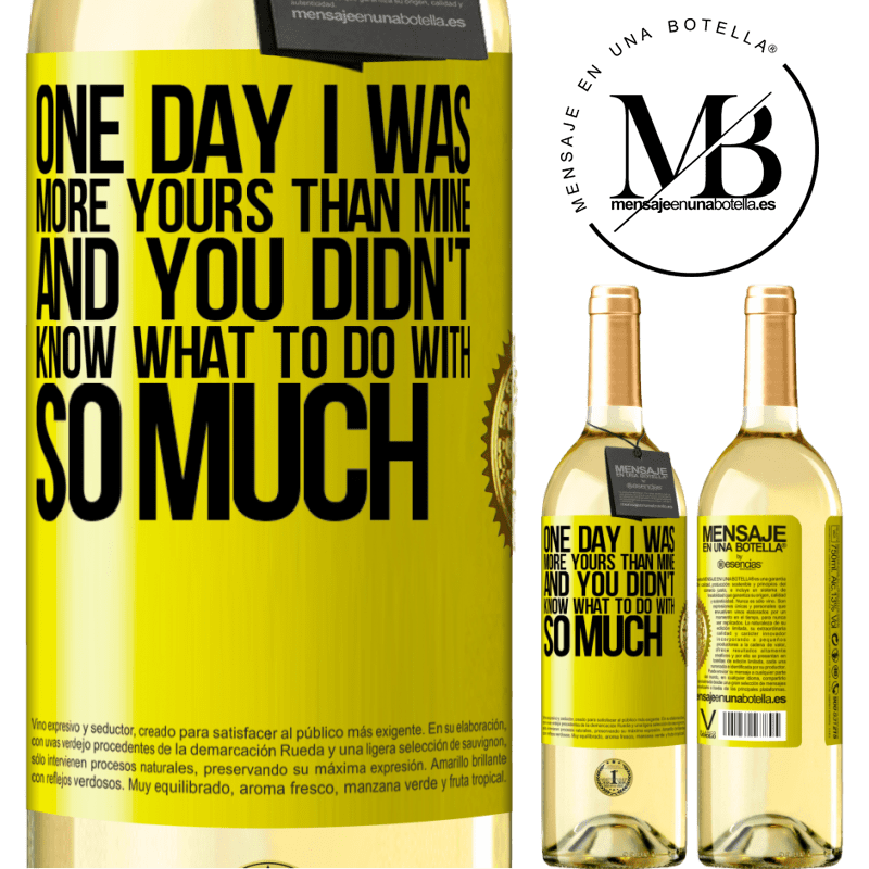 29,95 € Free Shipping | White Wine WHITE Edition One day I was more yours than mine, and you didn't know what to do with so much Yellow Label. Customizable label Young wine Harvest 2024 Verdejo