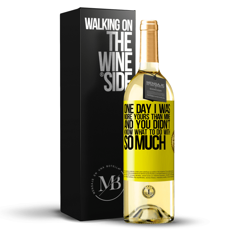 29,95 € Free Shipping | White Wine WHITE Edition One day I was more yours than mine, and you didn't know what to do with so much Yellow Label. Customizable label Young wine Harvest 2024 Verdejo