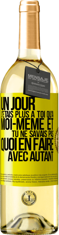 29,95 € | Vin blanc Édition WHITE Un jour j'étais plus à toi qu'à moi-même et tu ne savais pas quoi en faire avec autant Étiquette Jaune. Étiquette personnalisable Vin jeune Récolte 2025 Verdejo