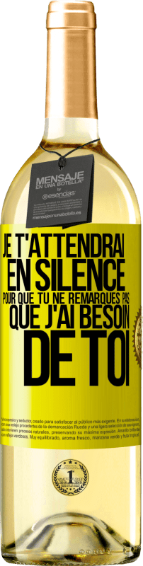 29,95 € | Vin blanc Édition WHITE Je t'attendrai en silence pour que tu ne remarques pas que j'ai besoin de toi Étiquette Jaune. Étiquette personnalisable Vin jeune Récolte 2025 Verdejo