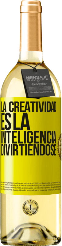 «La creatividad es la inteligencia divirtiéndose» Edición WHITE
