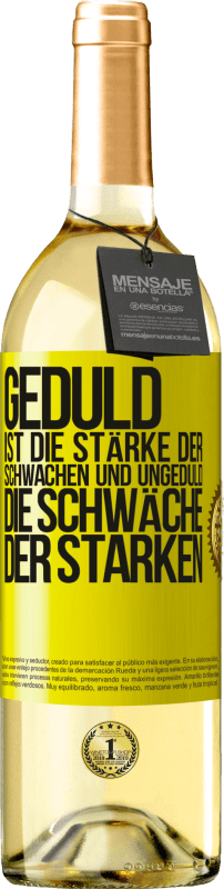 29,95 € Kostenloser Versand | Weißwein WHITE Ausgabe Geduld ist die Stärke der Schwachen und Ungeduld die Schwäche der Starken Gelbes Etikett. Anpassbares Etikett Junger Wein Ernte 2023 Verdejo