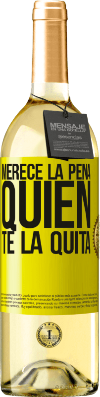 «Merece la pena quien te la quita» Edición WHITE