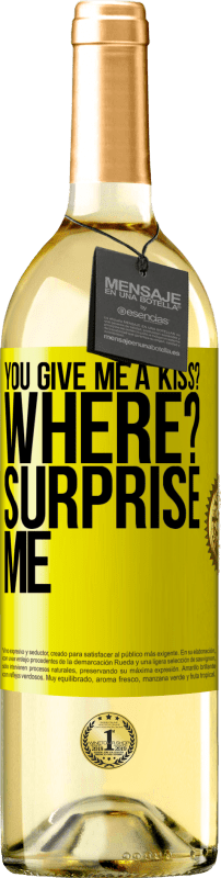 «you give me a kiss? Where? Surprise me» WHITE Edition
