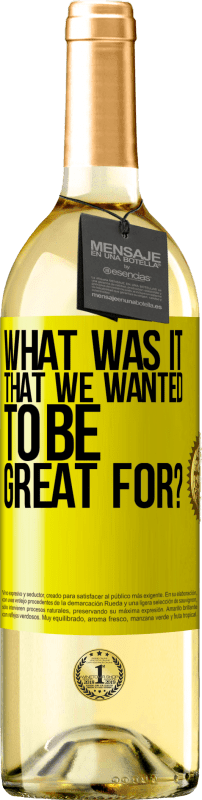29,95 € Free Shipping | White Wine WHITE Edition what was it that we wanted to be great for? Yellow Label. Customizable label Young wine Harvest 2025 Verdejo